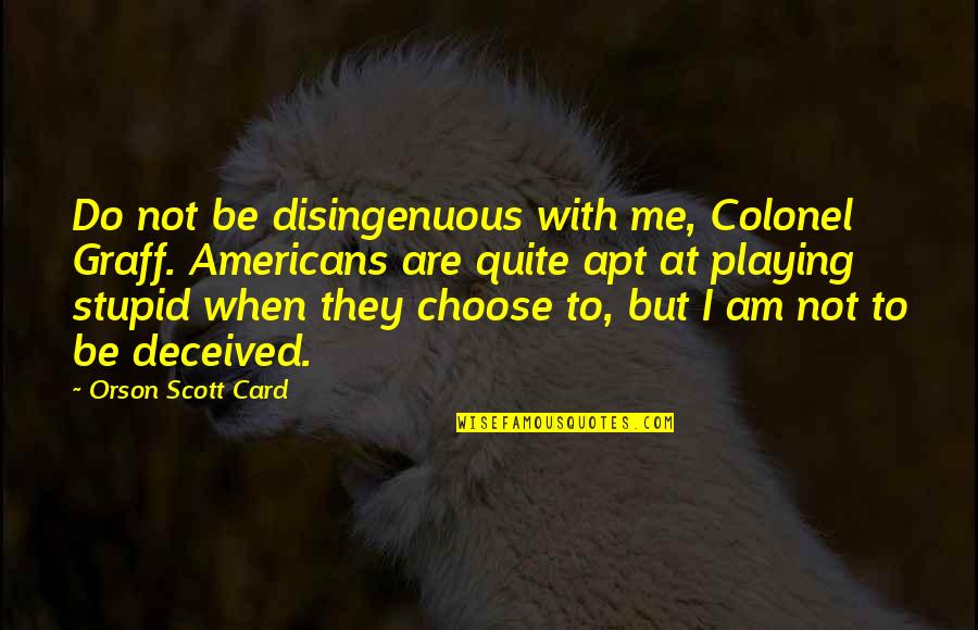 Nollywood Funny Quotes By Orson Scott Card: Do not be disingenuous with me, Colonel Graff. Nollywood Funny Quotes By Orson Scott Card: Do not be disingenuous with me, Colonel Graff.