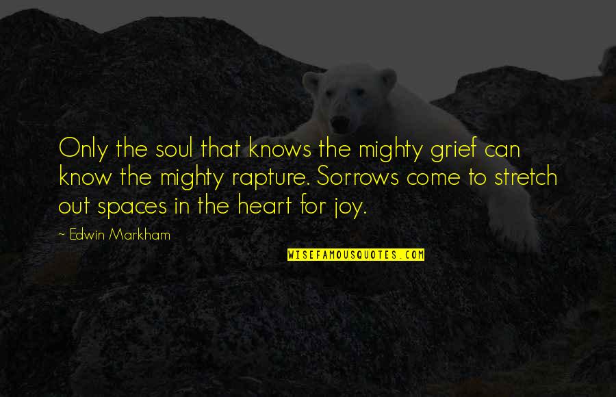 Nollywood Quotes By Edwin Markham: Only the soul that knows the mighty grief