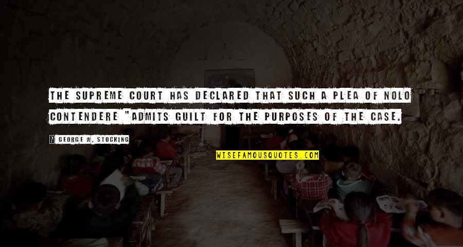 Nolo Quotes By George W. Stocking: The Supreme Court has declared that such a Nolo Quotes By George W. Stocking: The Supreme Court has declared that such a