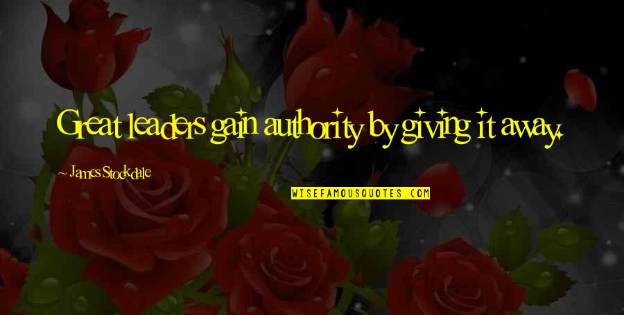 Nols Wilderness Quotes By James Stockdale: Great leaders gain authority by giving it away. Nols Wilderness Quotes By James Stockdale: Great leaders gain authority by giving it away.