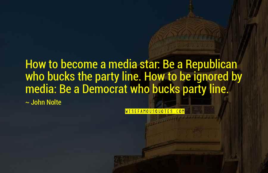 Nolte Quotes By John Nolte: How to become a media star: Be a