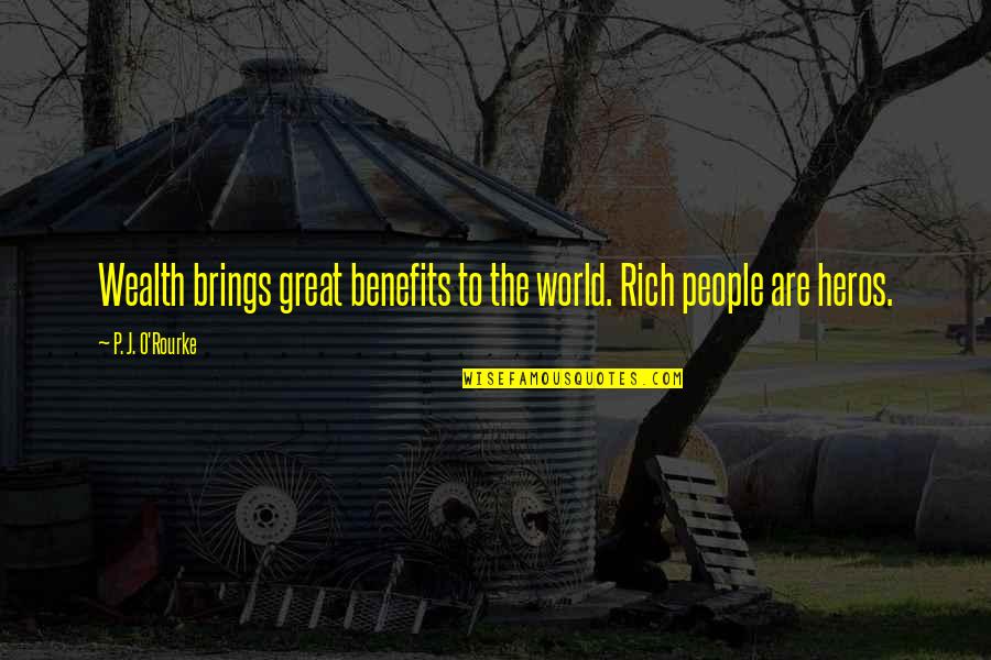 Noltemeyer Company Quotes By P. J. O'Rourke: Wealth brings great benefits to the world. Rich Noltemeyer Company Quotes By P. J. O'Rourke: Wealth brings great benefits to the world. Rich