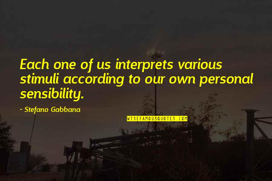 Noltemeyer In Louisville Quotes By Stefano Gabbana: Each one of us interprets various stimuli according Noltemeyer In Louisville Quotes By Stefano Gabbana: Each one of us interprets various stimuli according