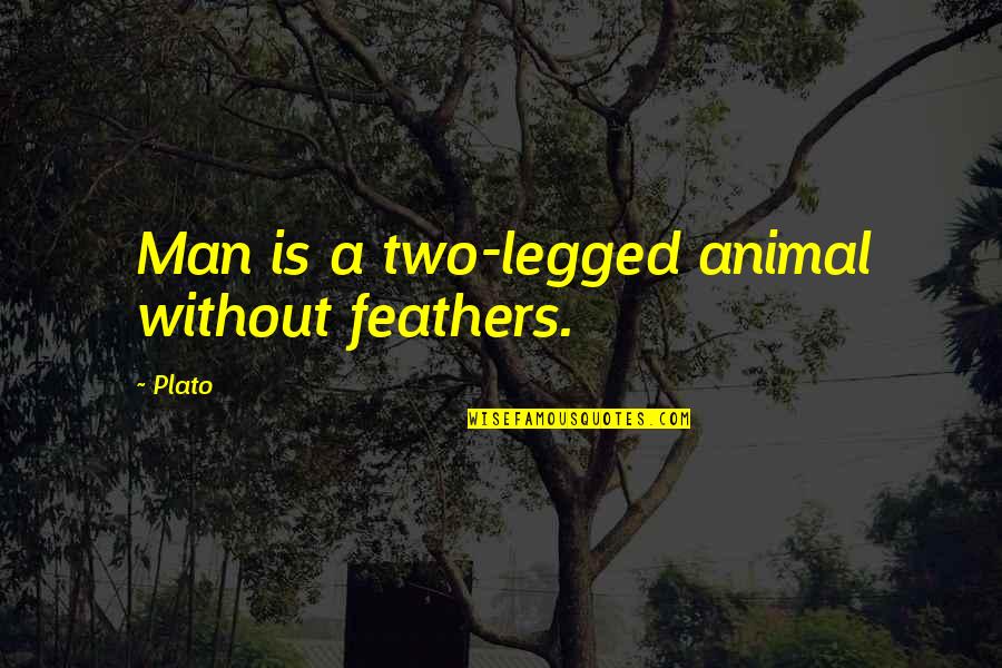 Nolton Pattio Quotes By Plato: Man is a two-legged animal without feathers.