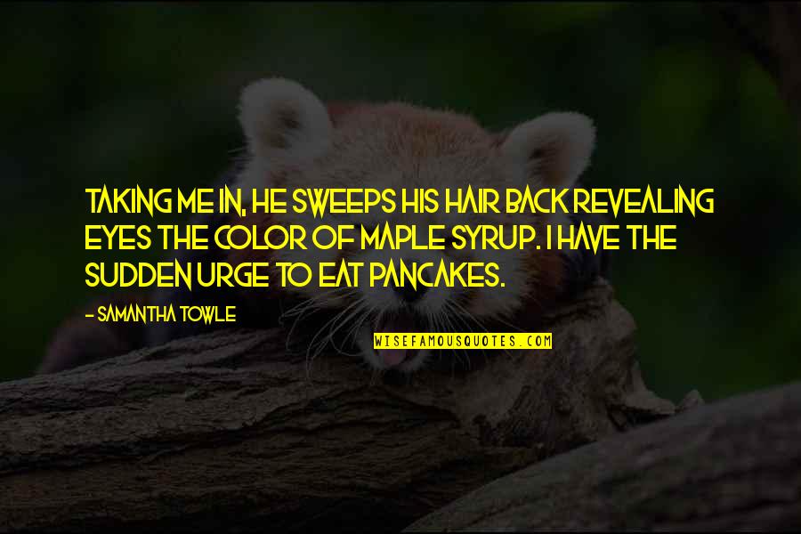Nolunthu Quotes By Samantha Towle: Taking me in, he sweeps his hair back Nolunthu Quotes By Samantha Towle: Taking me in, he sweeps his hair back