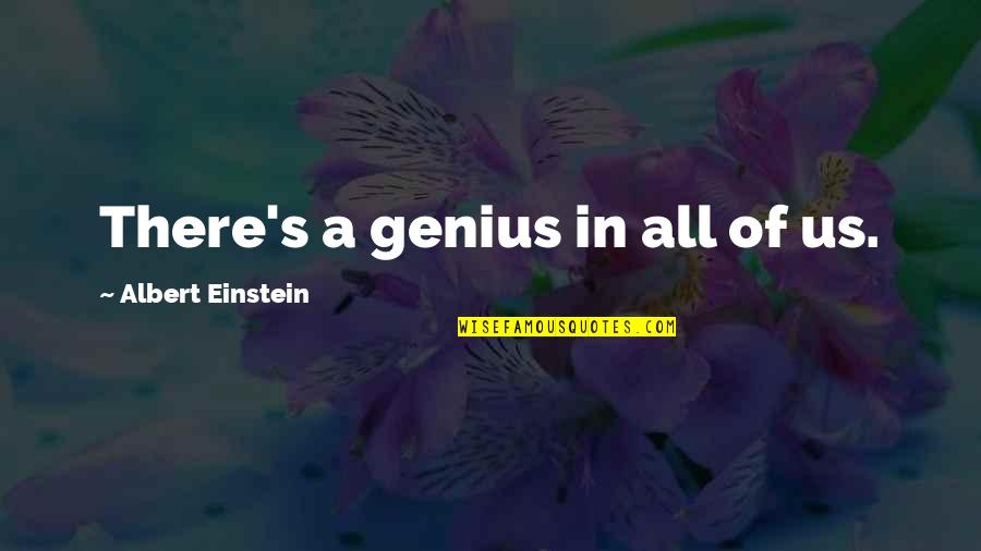 Nom Anor Quotes By Albert Einstein: There's a genius in all of us.