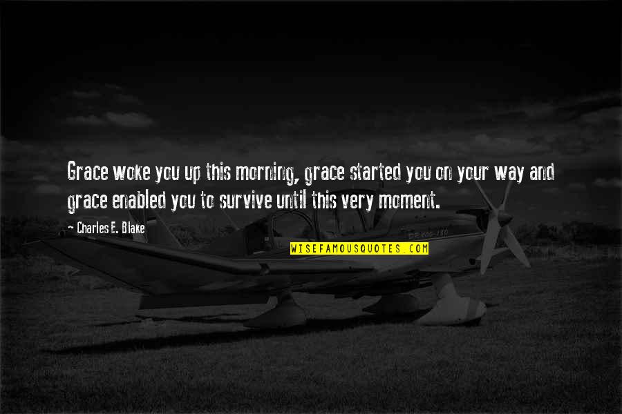 Nomaden Quotes By Charles E. Blake: Grace woke you up this morning, grace started