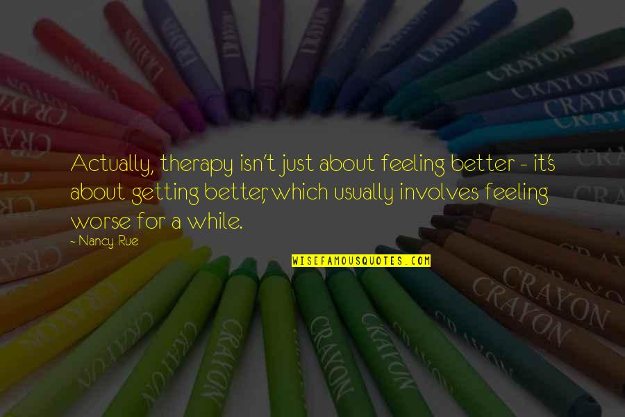 Nomaden Quotes By Nancy Rue: Actually, therapy isn't just about feeling better - Nomaden Quotes By Nancy Rue: Actually, therapy isn't just about feeling better -
