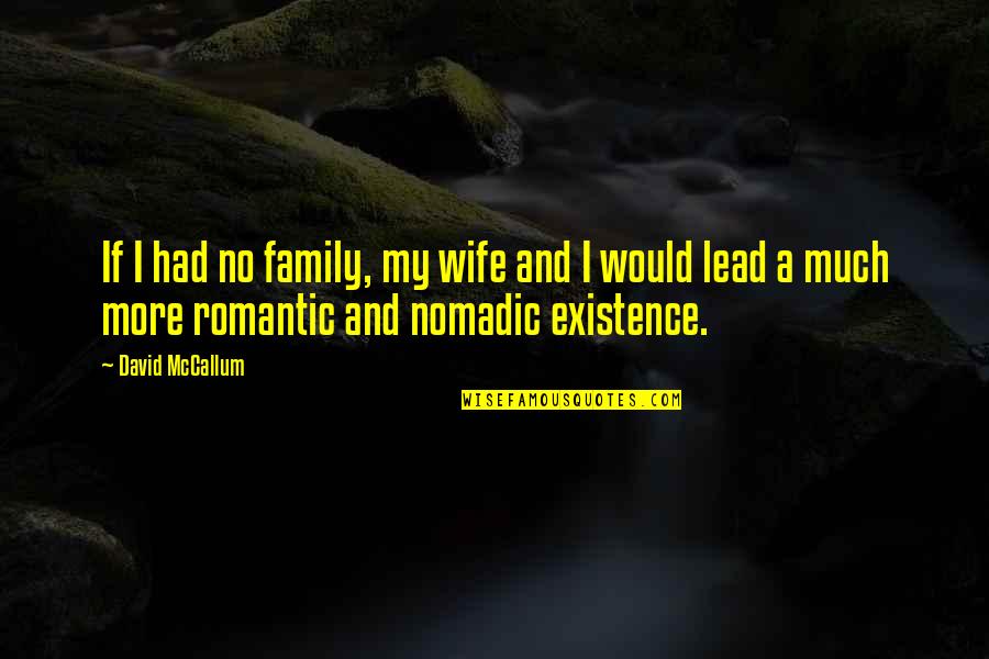 Nomadic Quotes By David McCallum: If I had no family, my wife and