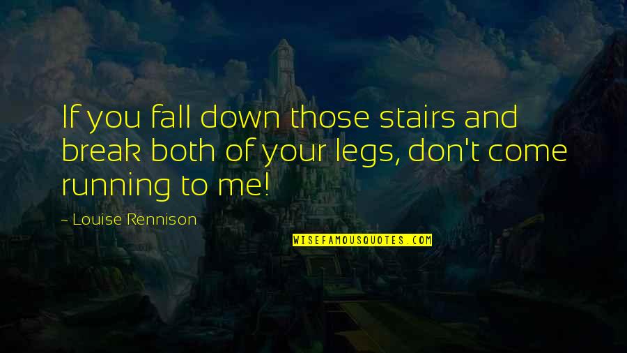 Nomadic Quotes By Louise Rennison: If you fall down those stairs and break