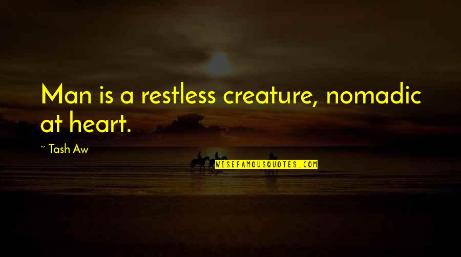 Nomadic Quotes By Tash Aw: Man is a restless creature, nomadic at heart.