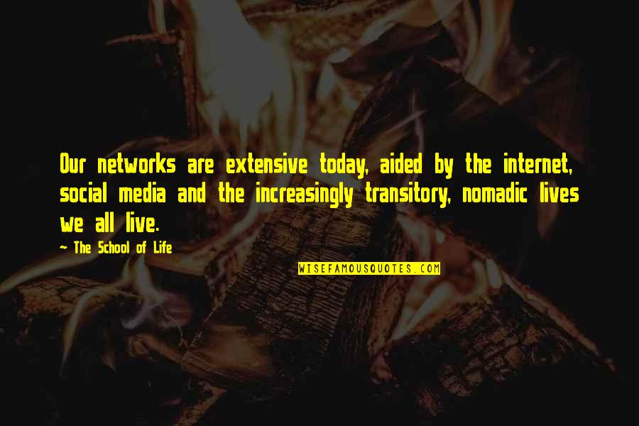 Nomadic Quotes By The School Of Life: Our networks are extensive today, aided by the