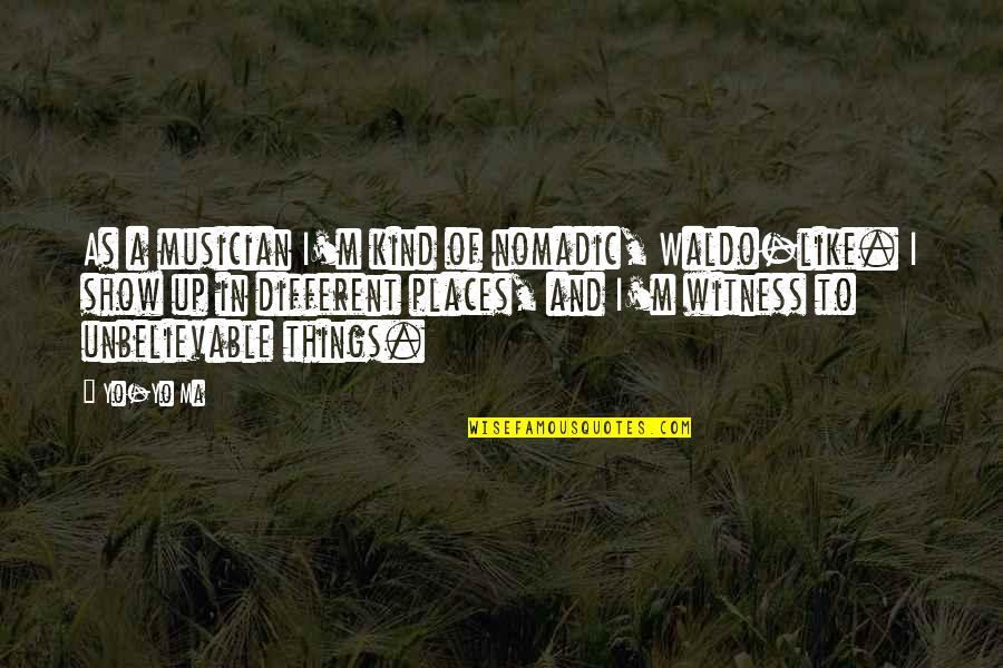 Nomadic Quotes By Yo-Yo Ma: As a musician I'm kind of nomadic, Waldo-like.