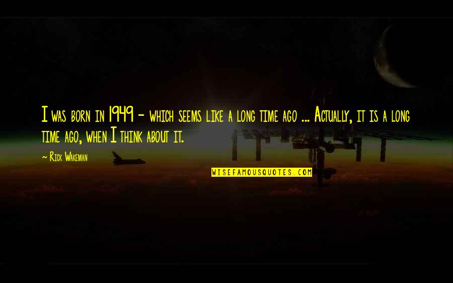 Nomadland Quotes By Rick Wakeman: I was born in 1949 - which seems Nomadland Quotes By Rick Wakeman: I was born in 1949 - which seems