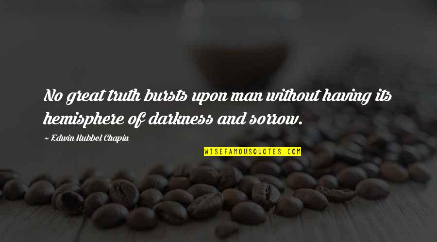 Nomadom Quotes By Edwin Hubbel Chapin: No great truth bursts upon man without having