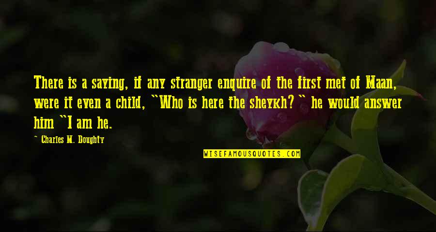 Nomads Quotes By Charles M. Doughty: There is a saying, if any stranger enquire Nomads Quotes By Charles M. Doughty: There is a saying, if any stranger enquire