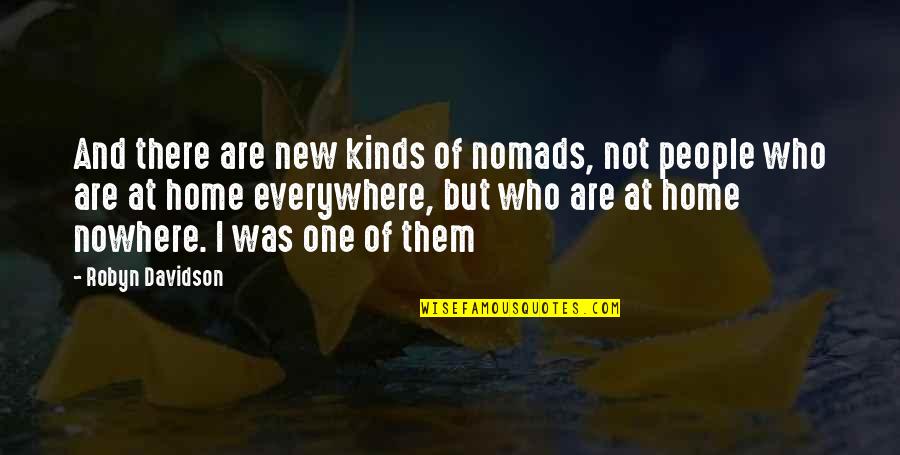 Nomads Quotes By Robyn Davidson: And there are new kinds of nomads, not