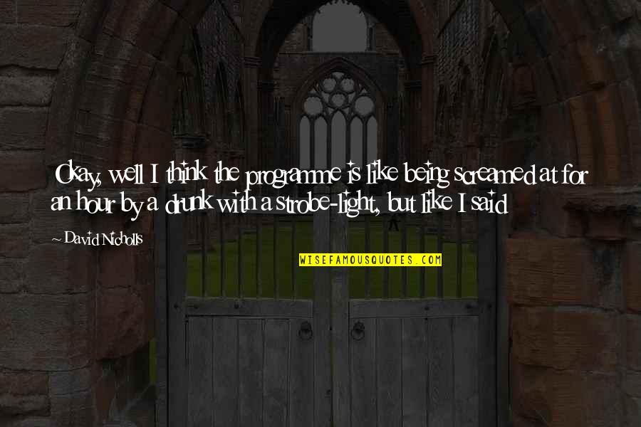 Nomair Ii Quotes By David Nicholls: Okay, well I think the programme is like Nomair Ii Quotes By David Nicholls: Okay, well I think the programme is like