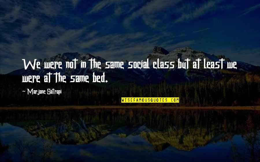 Nomani Scott Quotes By Marjane Satrapi: We were not in the same social class