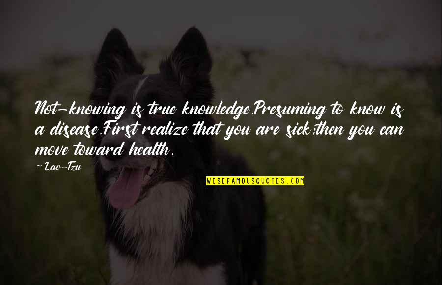 Noma's Quotes By Lao-Tzu: Not-knowing is true knowledge.Presuming to know is a Noma's Quotes By Lao-Tzu: Not-knowing is true knowledge.Presuming to know is a