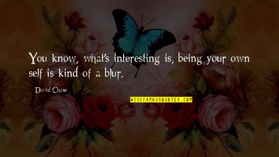 Nomatsi Quotes By David Chase: You know, what's interesting is, being your own