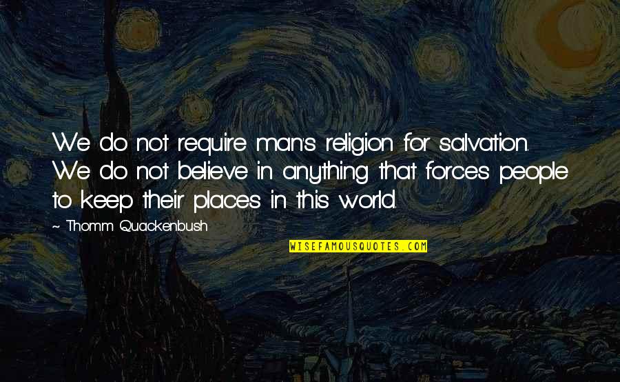 Nombrar In English Quotes By Thomm Quackenbush: We do not require man's religion for salvation.