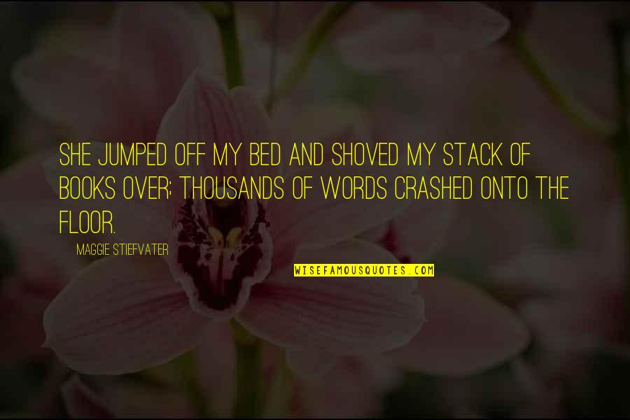 Nombres Quotes By Maggie Stiefvater: She jumped off my bed and shoved my Nombres Quotes By Maggie Stiefvater: She jumped off my bed and shoved my