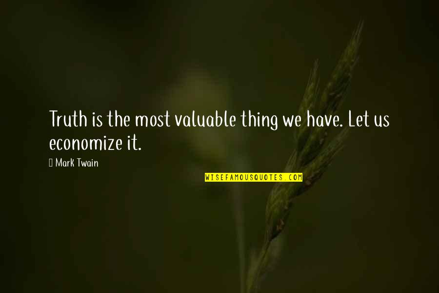 Nomeados Globos Quotes By Mark Twain: Truth is the most valuable thing we have.