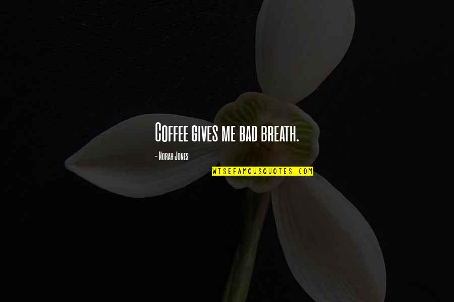 Nomeados Oscars Quotes By Norah Jones: Coffee gives me bad breath.