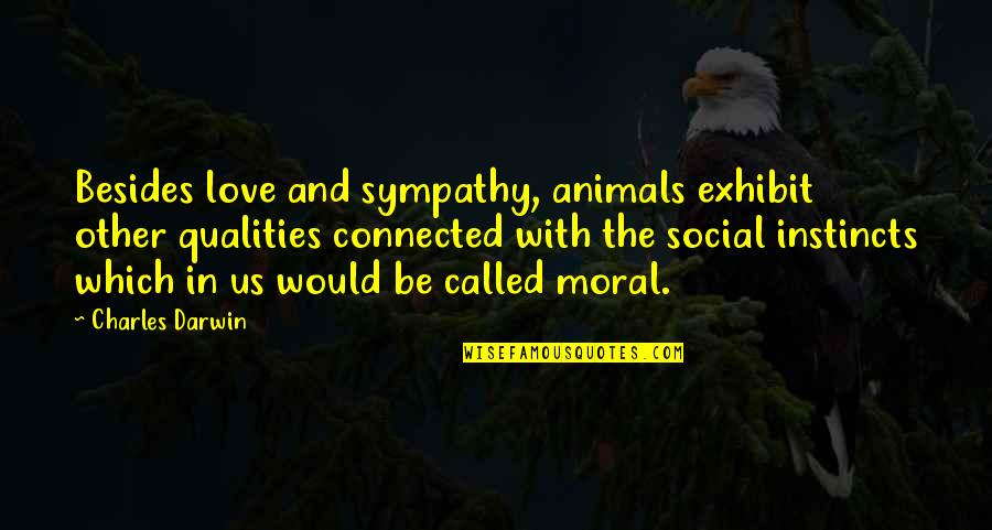 Nomear Significado Quotes By Charles Darwin: Besides love and sympathy, animals exhibit other qualities Nomear Significado Quotes By Charles Darwin: Besides love and sympathy, animals exhibit other qualities
