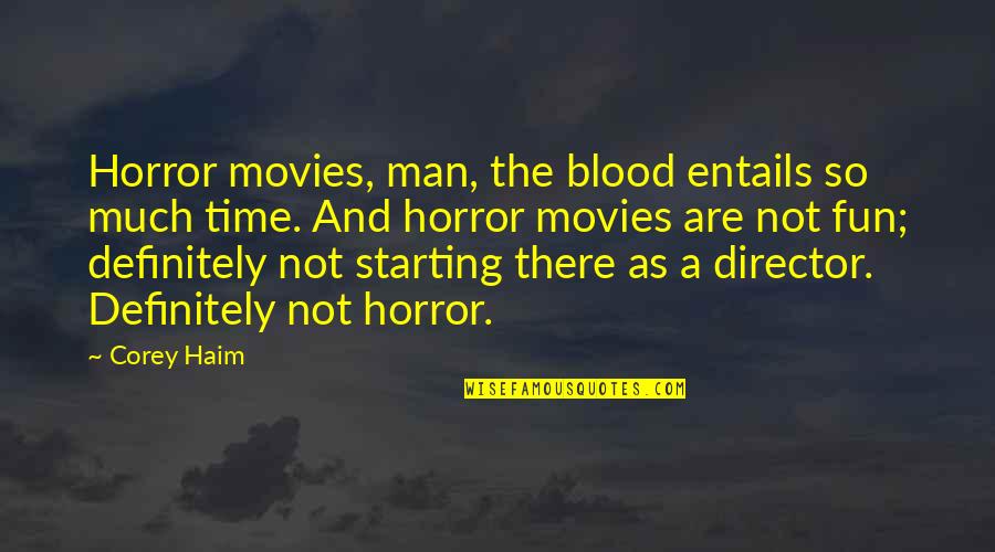Nomear Significado Quotes By Corey Haim: Horror movies, man, the blood entails so much Nomear Significado Quotes By Corey Haim: Horror movies, man, the blood entails so much