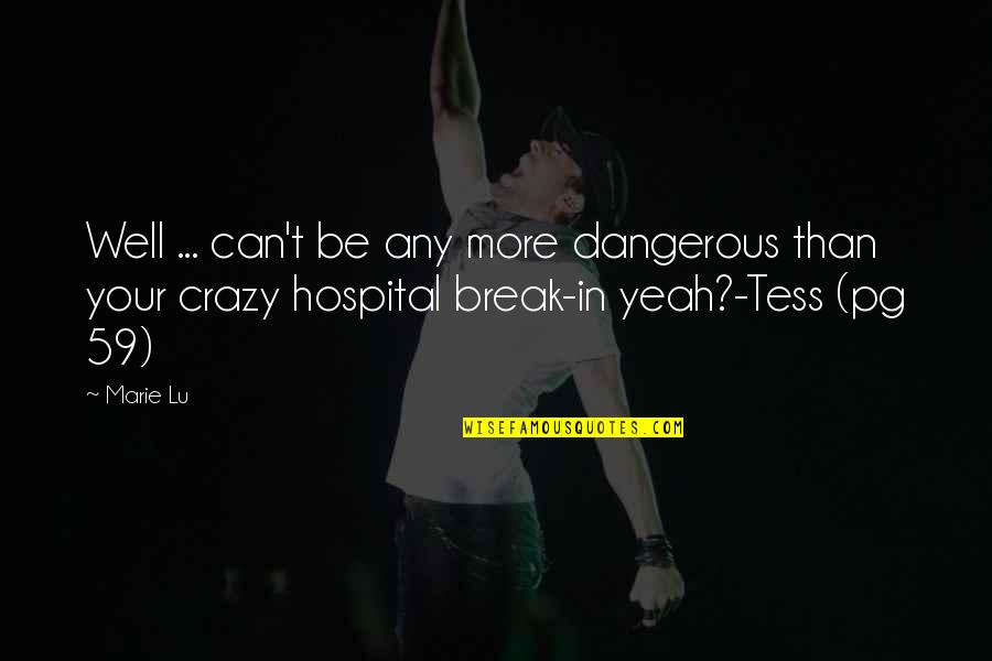 Nomearepiento Quotes By Marie Lu: Well ... can't be any more dangerous than