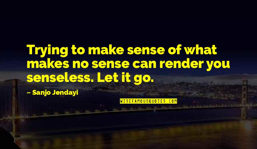 Nomen Quotes By Sanjo Jendayi: Trying to make sense of what makes no