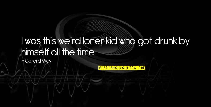 Nomenclature Synonym Quotes By Gerard Way: I was this weird loner kid who got