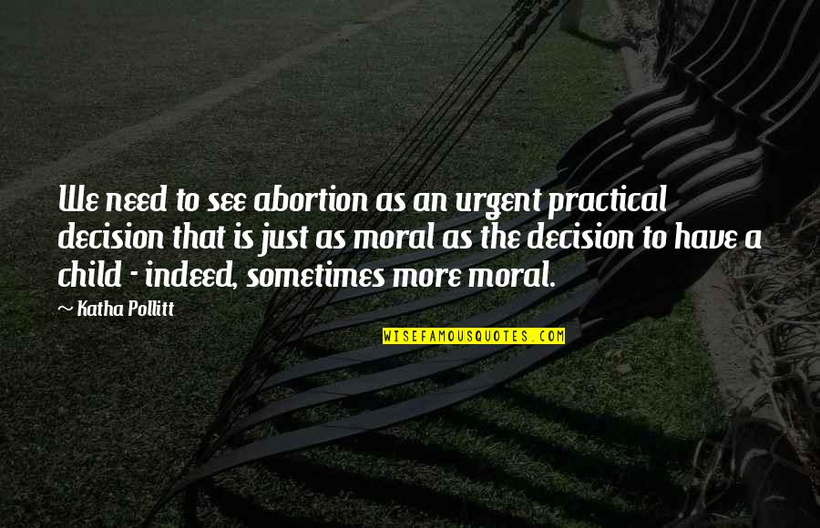 Nomenclatures Of Aluminum Quotes By Katha Pollitt: We need to see abortion as an urgent