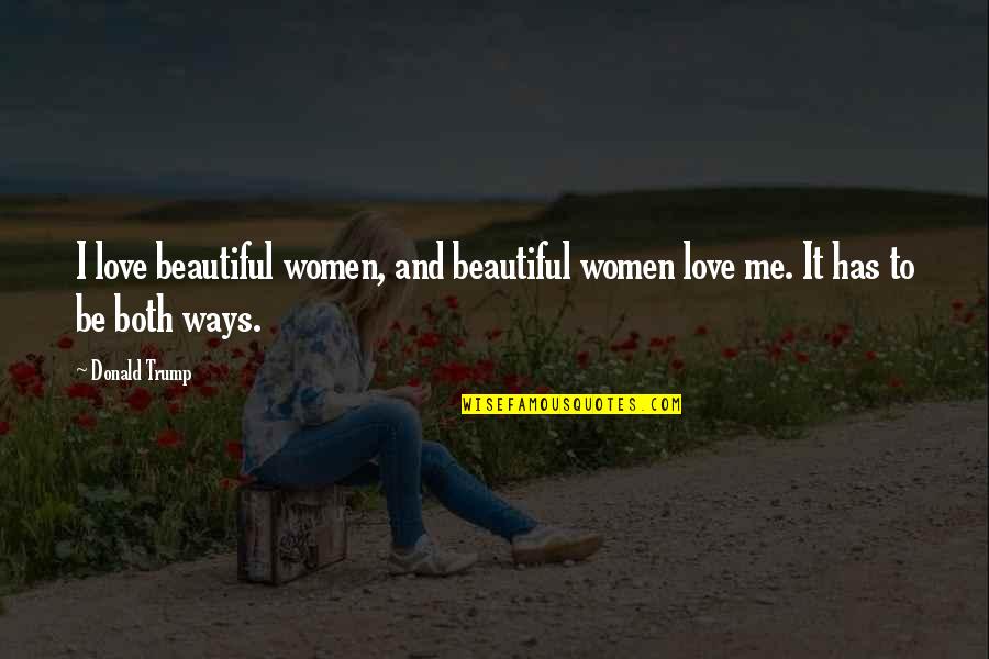 Nomenklatura Znacenje Quotes By Donald Trump: I love beautiful women, and beautiful women love