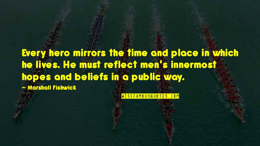 Nomer Quotes By Marshall Fishwick: Every hero mirrors the time and place in