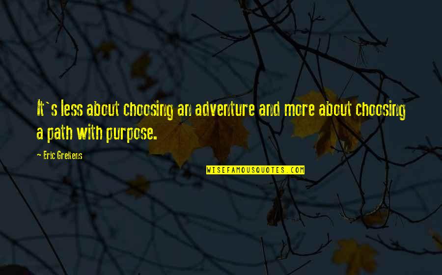 Nomercymc Quotes By Eric Greitens: It's less about choosing an adventure and more