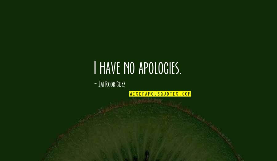 Nomfundo Walaza Quotes By Jai Rodriguez: I have no apologies. Nomfundo Walaza Quotes By Jai Rodriguez: I have no apologies.