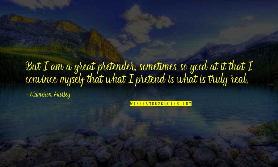 Nomfundo Xulu Quotes By Kameron Hurley: But I am a great pretender, sometimes so Nomfundo Xulu Quotes By Kameron Hurley: But I am a great pretender, sometimes so