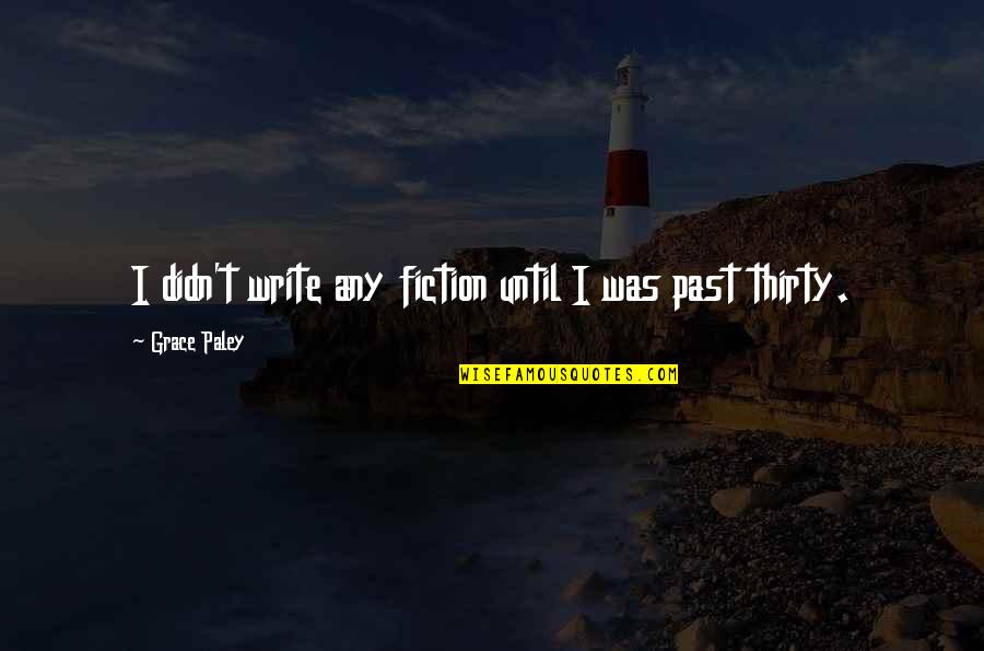 Nomfusi Kunjalo Quotes By Grace Paley: I didn't write any fiction until I was Nomfusi Kunjalo Quotes By Grace Paley: I didn't write any fiction until I was