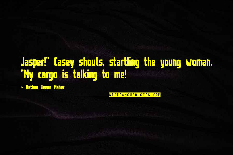 Nomi Quotes By Nathan Reese Maher: Jasper!" Casey shouts, startling the young woman. "My