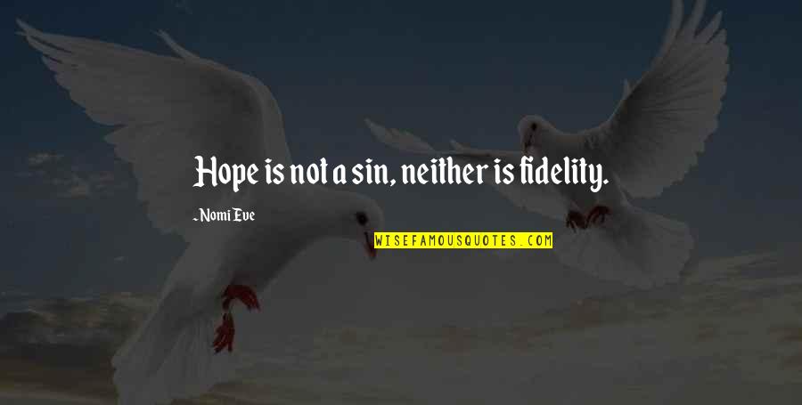 Nomi Quotes By Nomi Eve: Hope is not a sin, neither is fidelity.