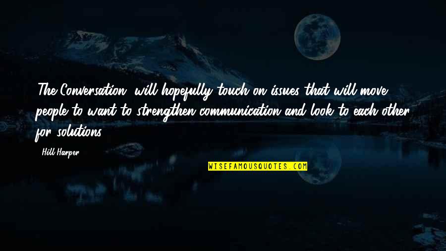 Nominalism And Catholicism Quotes By Hill Harper: 'The Conversation' will hopefully touch on issues that Nominalism And Catholicism Quotes By Hill Harper: 'The Conversation' will hopefully touch on issues that