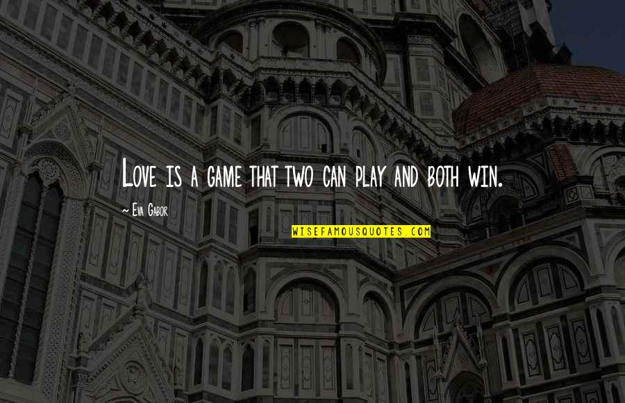 Nominally Christian Quotes By Eva Gabor: Love is a game that two can play