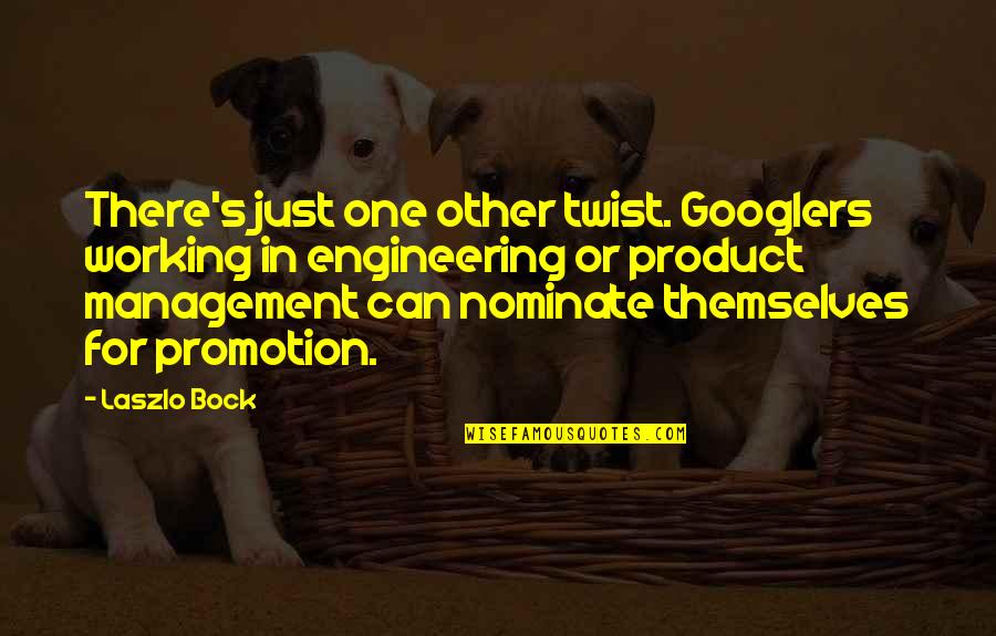 Nominate Quotes By Laszlo Bock: There's just one other twist. Googlers working in