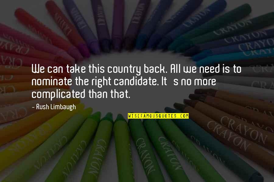 Nominate Quotes By Rush Limbaugh: We can take this country back. All we