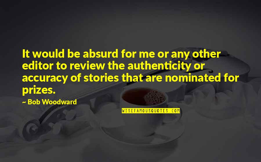 Nominated Quotes By Bob Woodward: It would be absurd for me or any