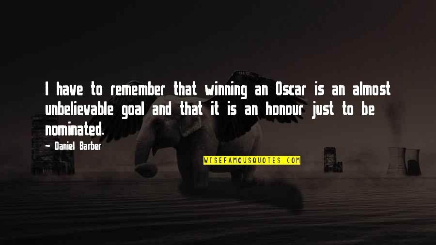 Nominated Quotes By Daniel Barber: I have to remember that winning an Oscar