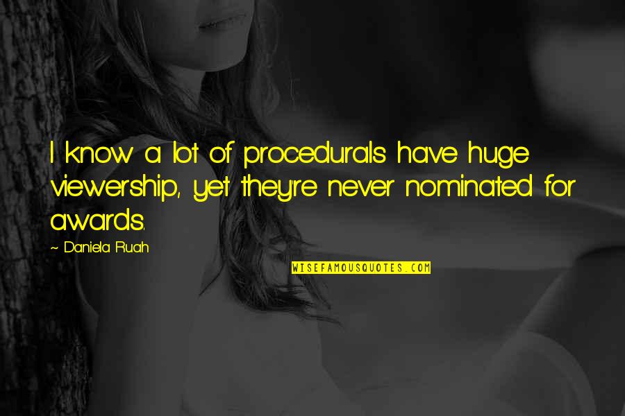 Nominated Quotes By Daniela Ruah: I know a lot of procedurals have huge